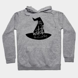 You Say Witch Like it's a Bad Thing Hoodie